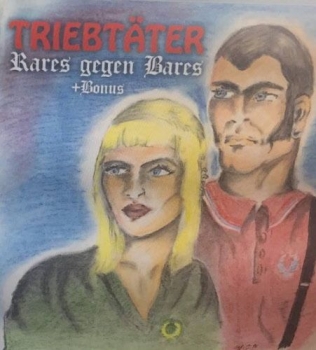 TRIEBTÄTER - RARES GEGEN BARES + BONUS